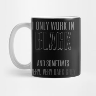 I Only Work In Black Mug